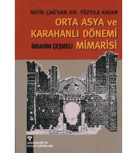 Antik Çağ'dan XIII. Yüzyıla kadar Orta Asya ve Karahanlı Mimarisi Antik Çağ'dan XIII. Yüzyıla kadar Orta Asya ve Karahanlı Mimarisi