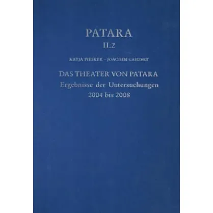 Patara II.2 - Das Theater von Patara Ergebnisse der Untersuchungen 2004 bis 2008 Patara II.2 - Das Theater von Patara Ergebnisse der Untersuchungen 2004 bis 2008