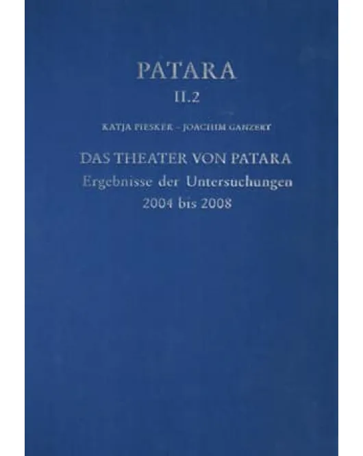 Patara II.2 - Das Theater von Patara Ergebnisse der Untersuchungen 2004 bis 2008