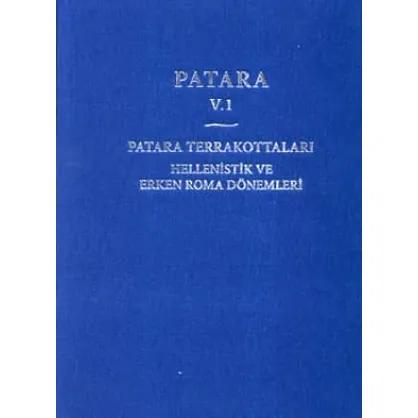 Patara V.1 - Patara Terrakottaları Hellenistik ve Erken Roma Dönemleri Patara V.1 - Patara Terrakottaları Hellenistik ve Erken Roma Dönemleri
