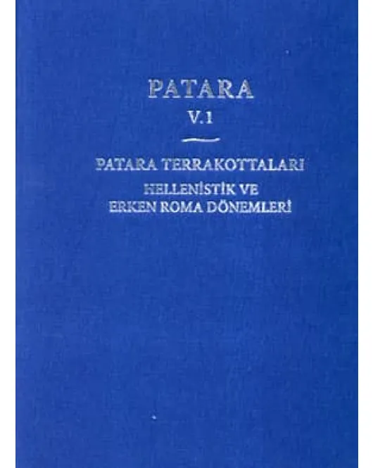 Patara V.1 - Patara Terrakottaları Hellenistik ve Erken Roma Dönemleri