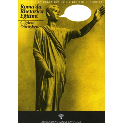 Antik Çağ'da Doğan Bir Eğitim Sistemi Rhetorica Roma'da Rhetorica Eğitimi