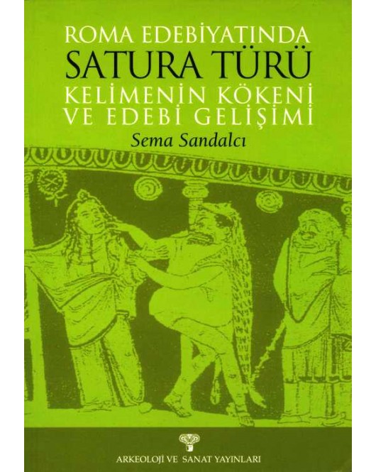 Roma Edebiyatında Satura Türü Kelimenin Kökeni ve Edebi Gelişimi Roma Edebiyatında Satura Türü Kelimenin Kökeni ve Edebi Gelişimi