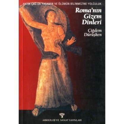 Antik Çağ'da Yaşamın ve Ölümün Bilinmezine Yolculuk Roma'nın Gizem Dinleri