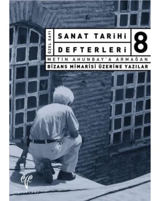  Sanat Tarihi Defterleri 8 Bizans Mimarisi Üzerine Yazılar Metin Ahunbay'a Armağan