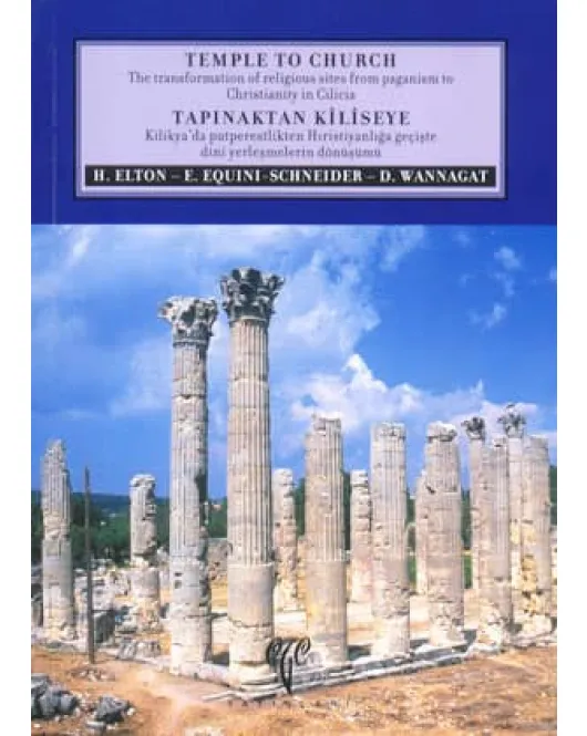 Tapınaktan Kiliseye Kilikya'da Putperestlikten Hıristiyanlığa Geçişte Dini Yerleşmelerin Dönüşümü