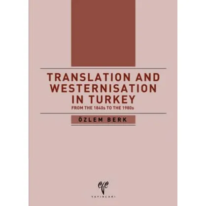 Translation and Westernisation in Turkey from the 1840s to the 1980s Translation and Westernisation in Turkey from the 1840s to the 1980s
