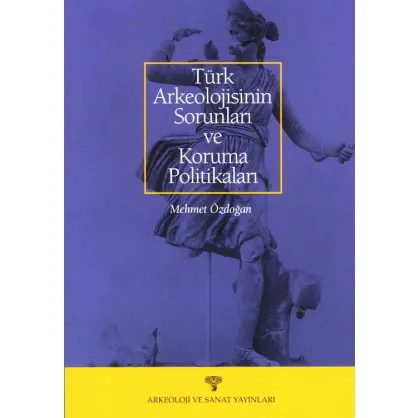 Türk Arkeolojisinin Sorunları ve Koruma Politikaları