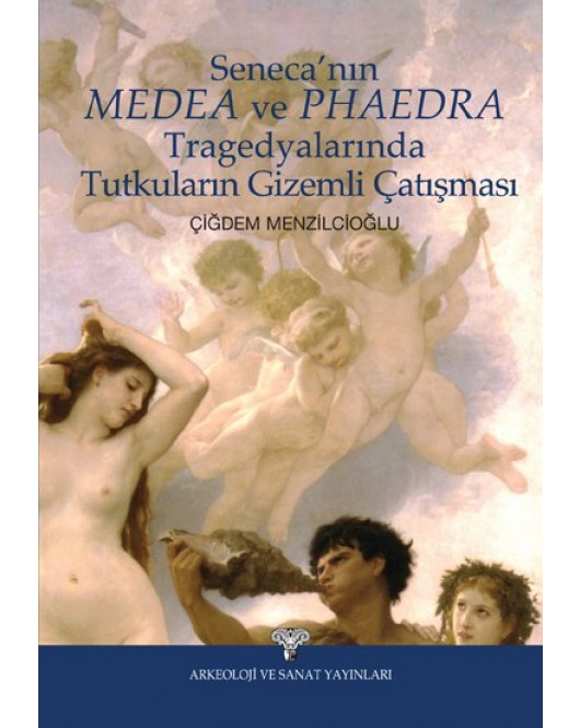 Seneca'nın MEDEA ve PHAEDRA Tragedyalarında Tutkuların Gizemli Çatışması Seneca'nın MEDEA ve PHAEDRA Tragedyalarında Tutkuların Gizemli Çatışması