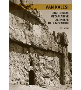 Van Kalesi Urartu Kral Mezarları ve Altıntepe Halk Mezarlığı Van Kalesi Urartu Kral Mezarları ve Altıntepe Halk Mezarlığı